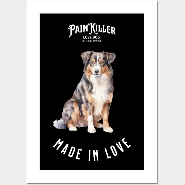 Australian Shepherd  Painkiller made in love Wall Art by DavidBriotArt